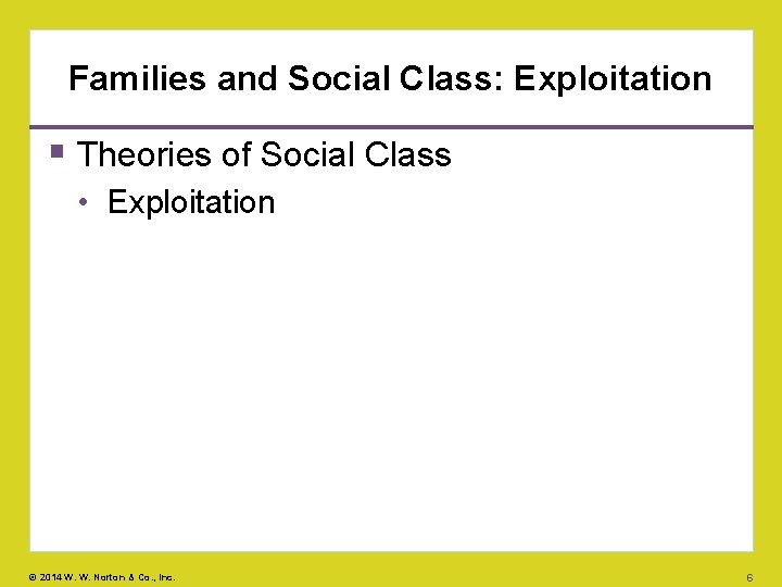 Families and Social Class: Exploitation Theories of Social Class • Exploitation © 2014 W.