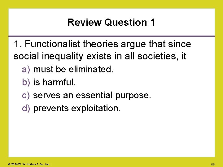 Review Question 1 1. Functionalist theories argue that since social inequality exists in all