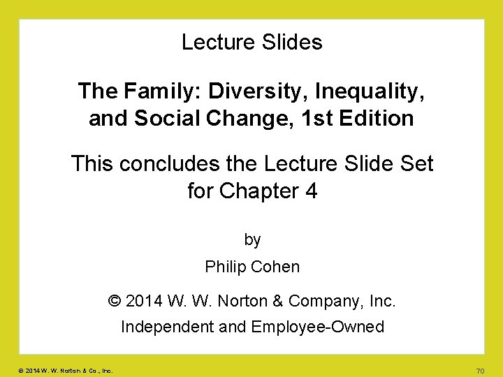 Lecture Slides The Family: Diversity, Inequality, and Social Change, 1 st Edition This concludes