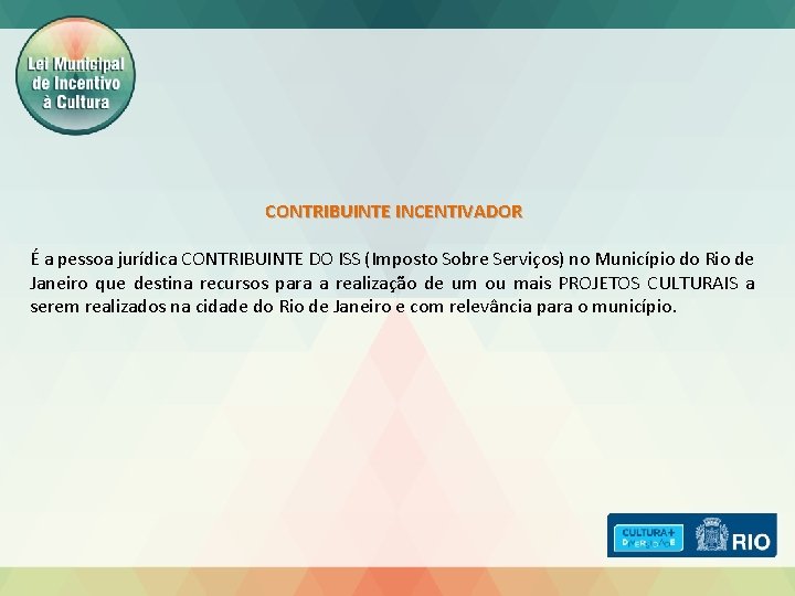 CONTRIBUINTE INCENTIVADOR É a pessoa jurídica CONTRIBUINTE DO ISS (Imposto Sobre Serviços) no Município