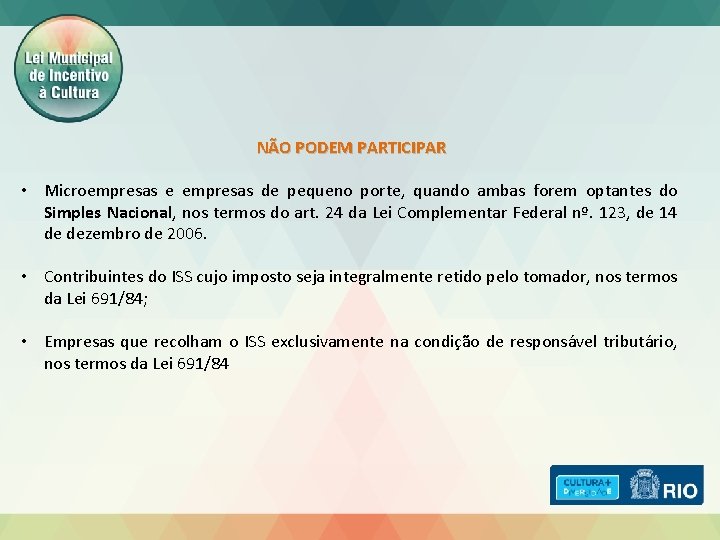 NÃO PODEM PARTICIPAR • Microempresas e empresas de pequeno porte, quando ambas forem optantes