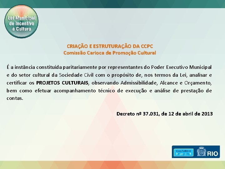 CRIAÇÃO E ESTRUTURAÇÃO DA CCPC Comissão Carioca de Promoção Cultural É a instância constituída