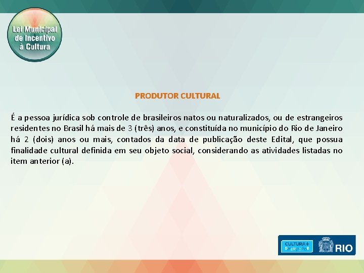 PRODUTOR CULTURAL É a pessoa jurídica sob controle de brasileiros natos ou naturalizados, ou