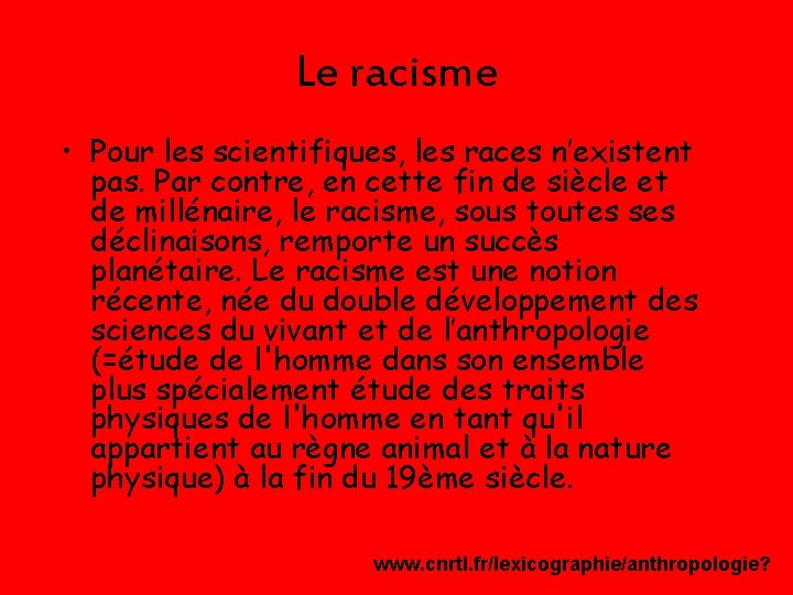 Le racisme • Pour les scientifiques, les races n’existent pas. Par contre, en cette