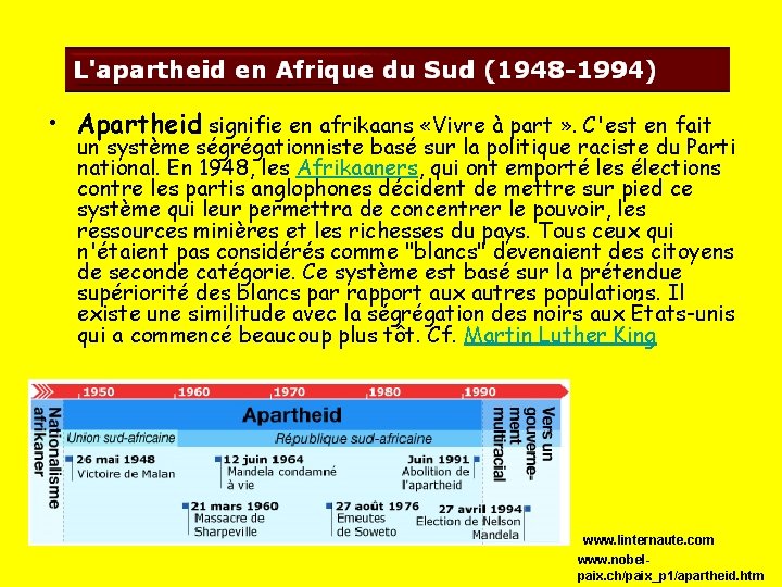  • Apartheid signifie en afrikaans «Vivre à part » . C'est en fait