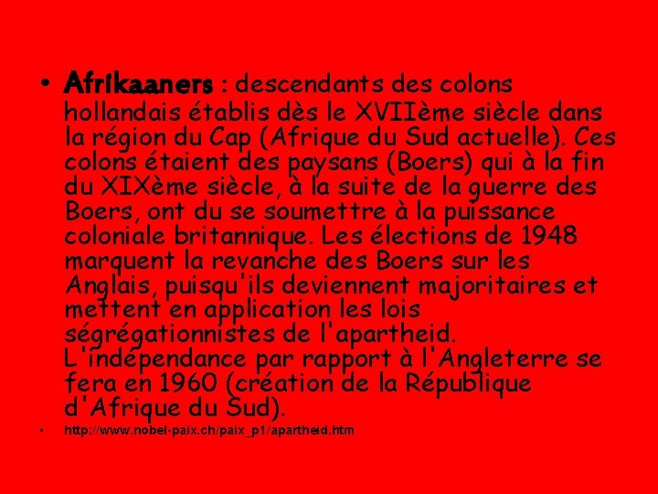  • Afrikaaners : descendants des colons • hollandais établis dès le XVIIème siècle