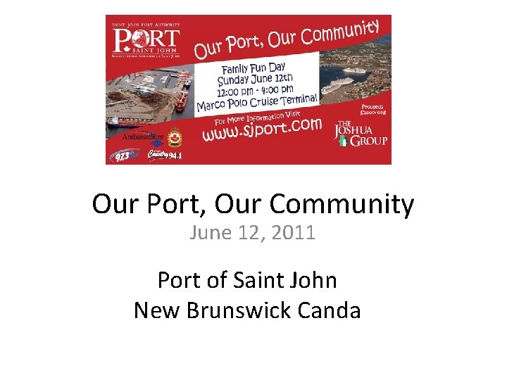 Our Port, Our Community June 12, 2011 Port of Saint John New Brunswick Canda