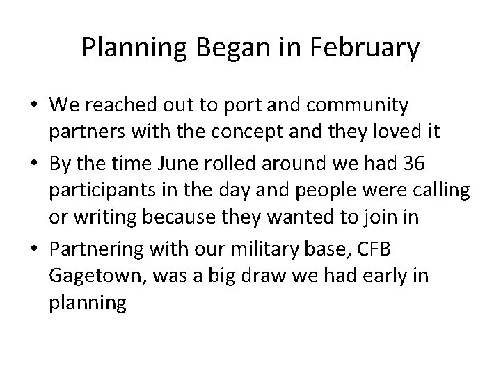 Planning Began in February • We reached out to port and community partners with