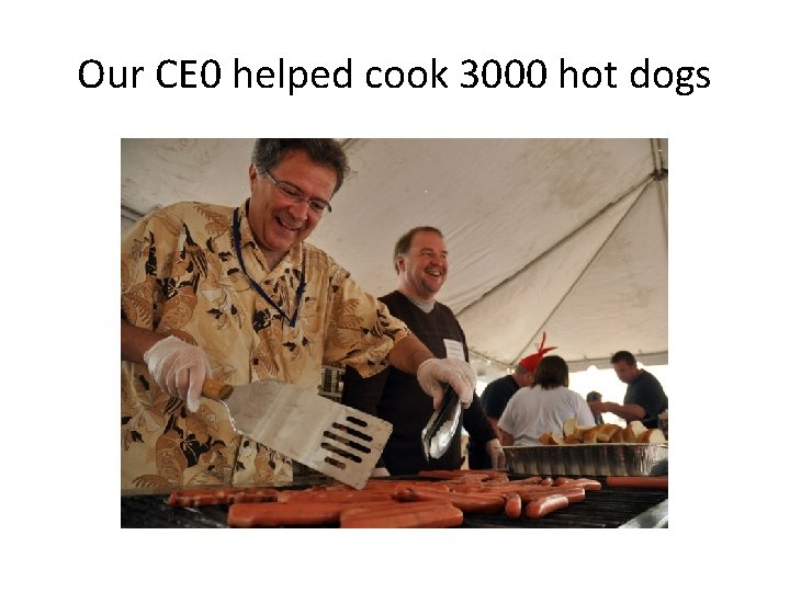 Our CE 0 helped cook 3000 hot dogs 