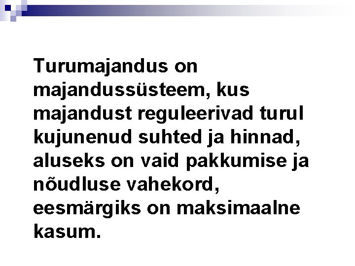 Turumajandus on majandussüsteem, kus majandust reguleerivad turul kujunenud suhted ja hinnad, aluseks on vaid