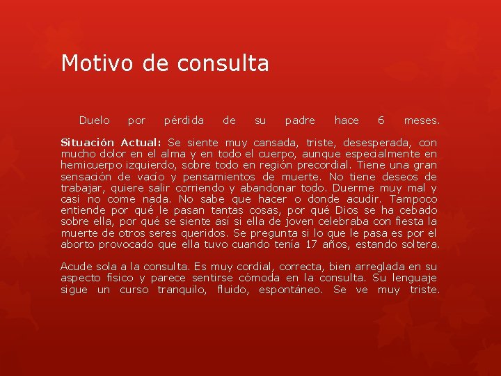 Motivo de consulta Duelo por pérdida de su padre hace 6 meses. Situación Actual: