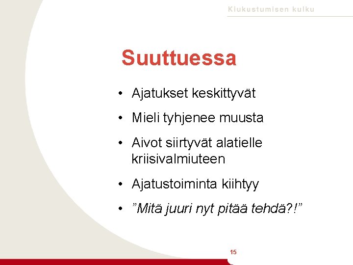 Suuttuessa • Ajatukset keskittyvät • Mieli tyhjenee muusta • Aivot siirtyvät alatielle kriisivalmiuteen •