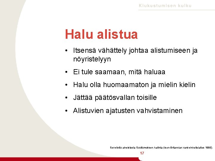 Halu alistua • Itsensä vähättely johtaa alistumiseen ja nöyristelyyn • Ei tule saamaan, mitä