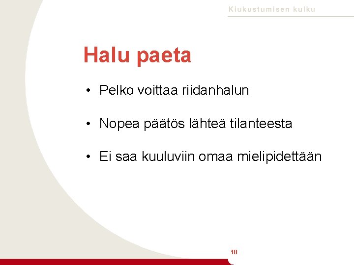 Halu paeta • Pelko voittaa riidanhalun • Nopea päätös lähteä tilanteesta • Ei saa