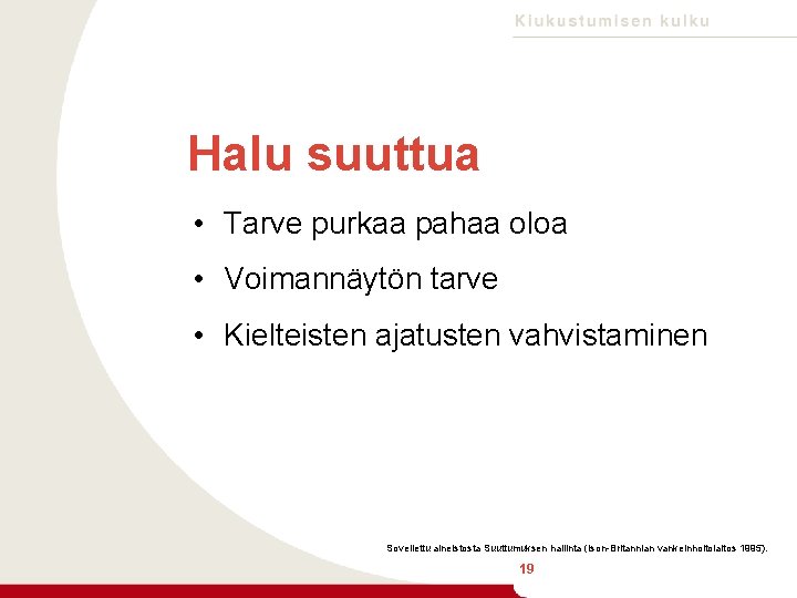 Halu suuttua • Tarve purkaa pahaa oloa • Voimannäytön tarve • Kielteisten ajatusten vahvistaminen