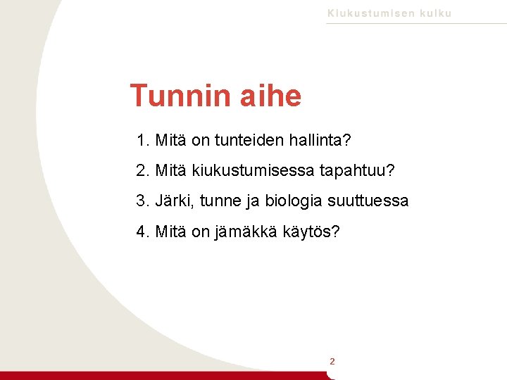 Tunnin aihe 1. Mitä on tunteiden hallinta? 2. Mitä kiukustumisessa tapahtuu? 3. Järki, tunne