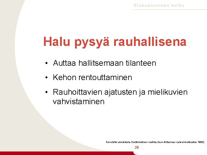 Halu pysyä rauhallisena • Auttaa hallitsemaan tilanteen • Kehon rentouttaminen • Rauhoittavien ajatusten ja