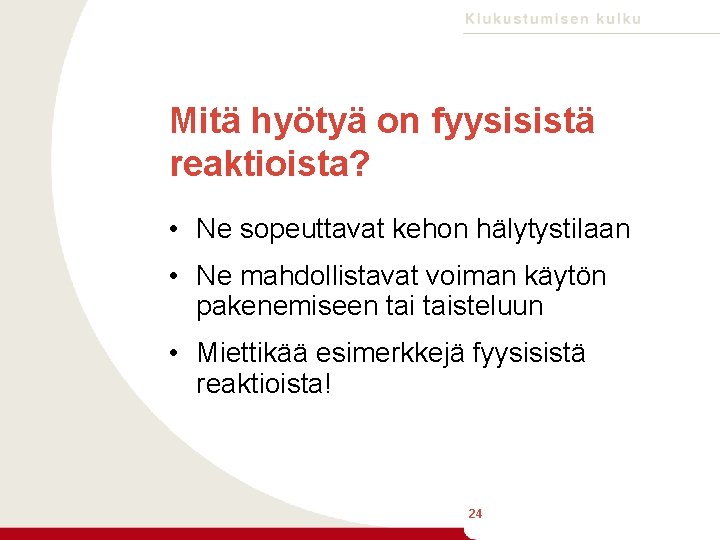Mitä hyötyä on fyysisistä reaktioista? • Ne sopeuttavat kehon hälytystilaan • Ne mahdollistavat voiman