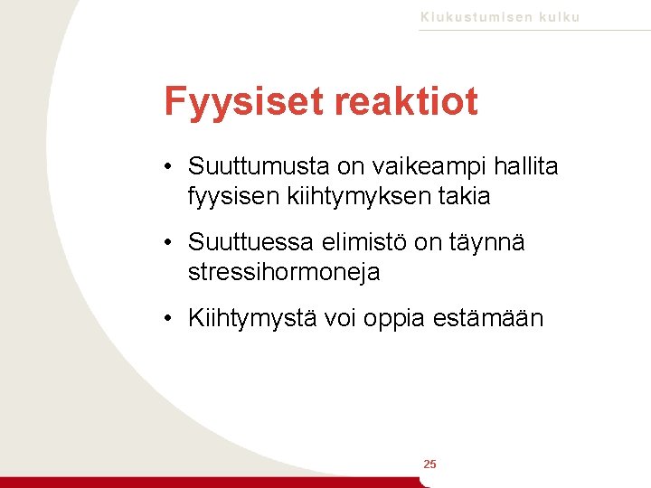 Fyysiset reaktiot • Suuttumusta on vaikeampi hallita fyysisen kiihtymyksen takia • Suuttuessa elimistö on