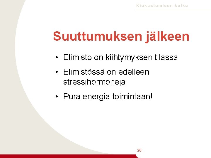 Suuttumuksen jälkeen • Elimistö on kiihtymyksen tilassa • Elimistössä on edelleen stressihormoneja • Pura