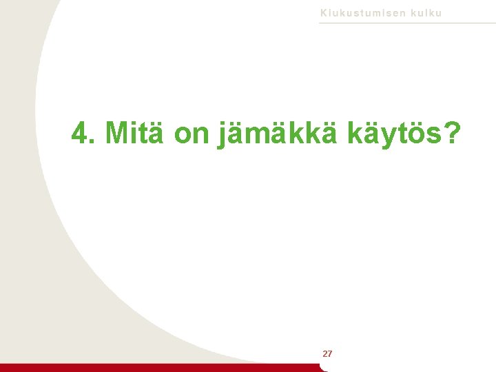 4. Mitä on jämäkkä käytös? 27 27 