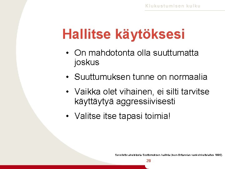 Hallitse käytöksesi • On mahdotonta olla suuttumatta joskus • Suuttumuksen tunne on normaalia •