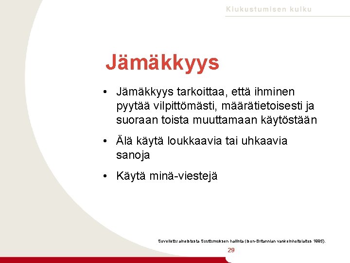 Jämäkkyys • Jämäkkyys tarkoittaa, että ihminen pyytää vilpittömästi, määrätietoisesti ja suoraan toista muuttamaan käytöstään