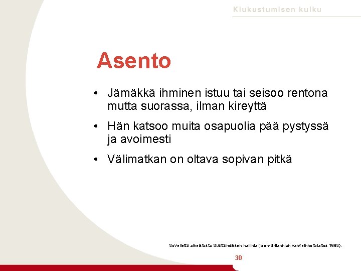 Asento • Jämäkkä ihminen istuu tai seisoo rentona mutta suorassa, ilman kireyttä • Hän