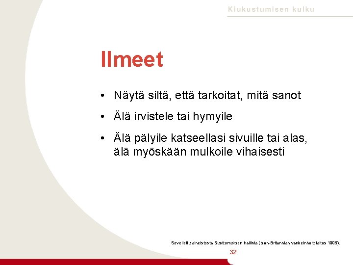 Ilmeet • Näytä siltä, että tarkoitat, mitä sanot • Älä irvistele tai hymyile •