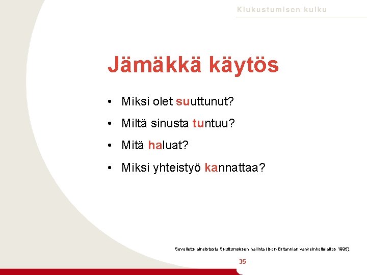 Jämäkkä käytös • Miksi olet suuttunut? • Miltä sinusta tuntuu? • Mitä haluat? •