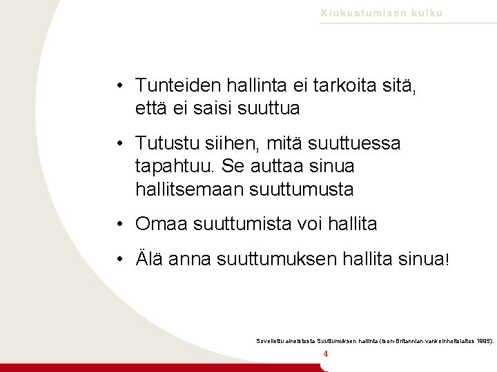  • Tunteiden hallinta ei tarkoita sitä, että ei saisi suuttua • Tutustu siihen,