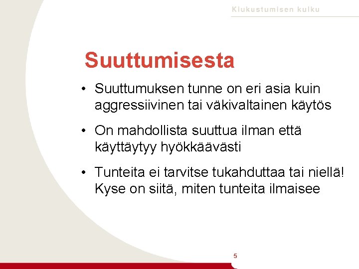 Suuttumisesta • Suuttumuksen tunne on eri asia kuin aggressiivinen tai väkivaltainen käytös • On