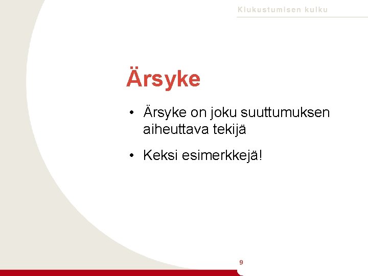 Ärsyke • Ärsyke on joku suuttumuksen aiheuttava tekijä • Keksi esimerkkejä! 9 9 