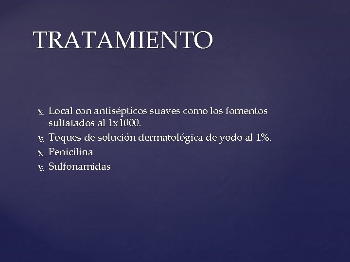 TRATAMIENTO Local con antisépticos suaves como los fomentos sulfatados al 1 x 1000. Toques