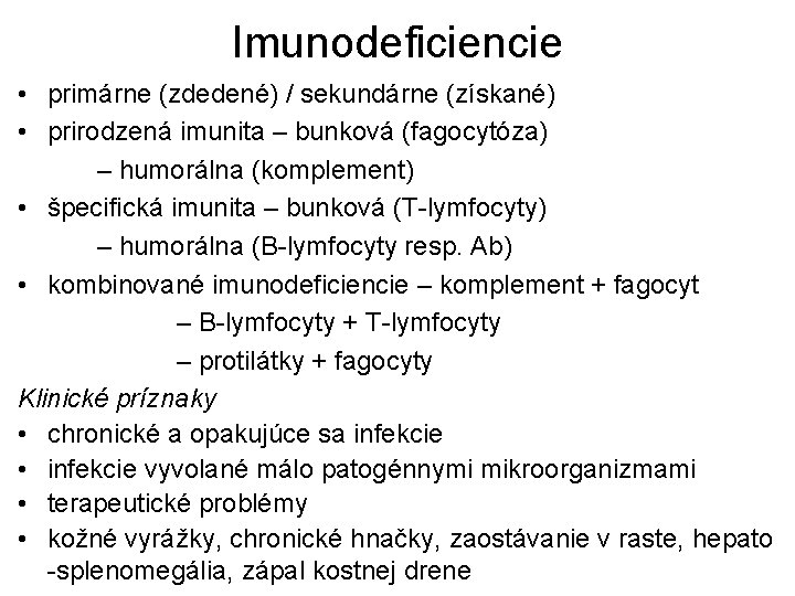 Imunodeficiencie • primárne (zdedené) / sekundárne (získané) • prirodzená imunita – bunková (fagocytóza) – Imunodeficiencie • primárne (zdedené) / sekundárne (získané) • prirodzená imunita – bunková (fagocytóza) –