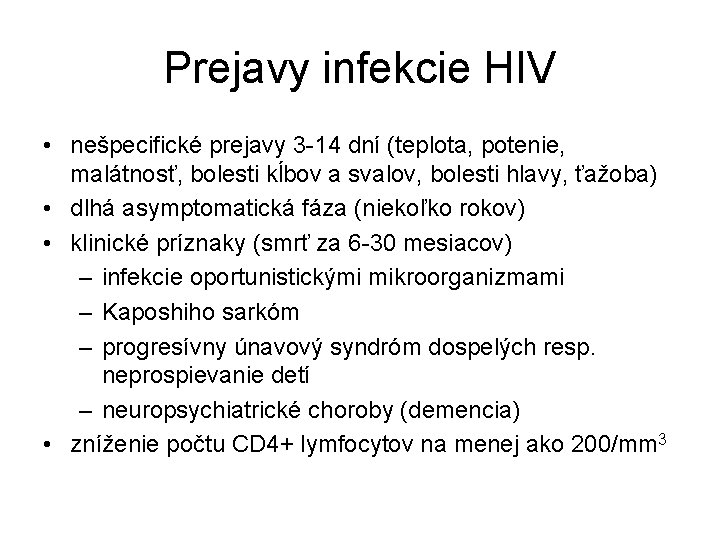 Prejavy infekcie HIV • nešpecifické prejavy 3 -14 dní (teplota, potenie, malátnosť, bolesti kĺbov