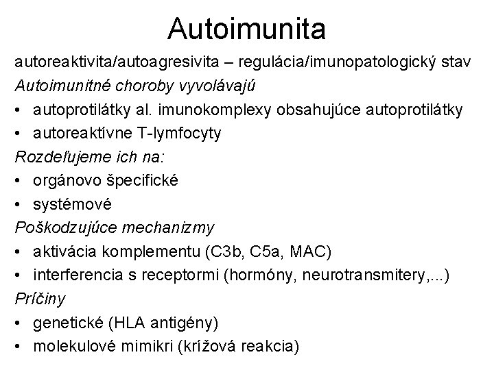 Autoimunita autoreaktivita/autoagresivita – regulácia/imunopatologický stav Autoimunitné choroby vyvolávajú • autoprotilátky al. imunokomplexy obsahujúce autoprotilátky