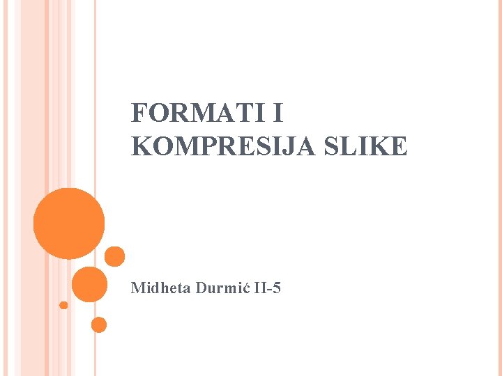 FORMATI I KOMPRESIJA SLIKE Midheta Durmić II-5 