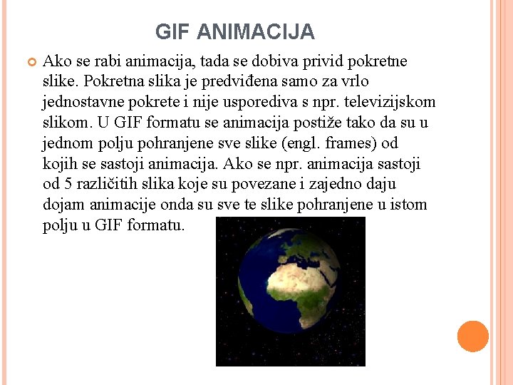 GIF ANIMACIJA Ako se rabi animacija, tada se dobiva privid pokretne slike. Pokretna slika