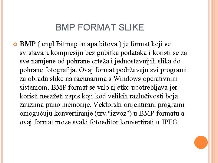 BMP FORMAT SLIKE BMP ( engl. Bitmap=mapa bitova ) je format koji se svrstava