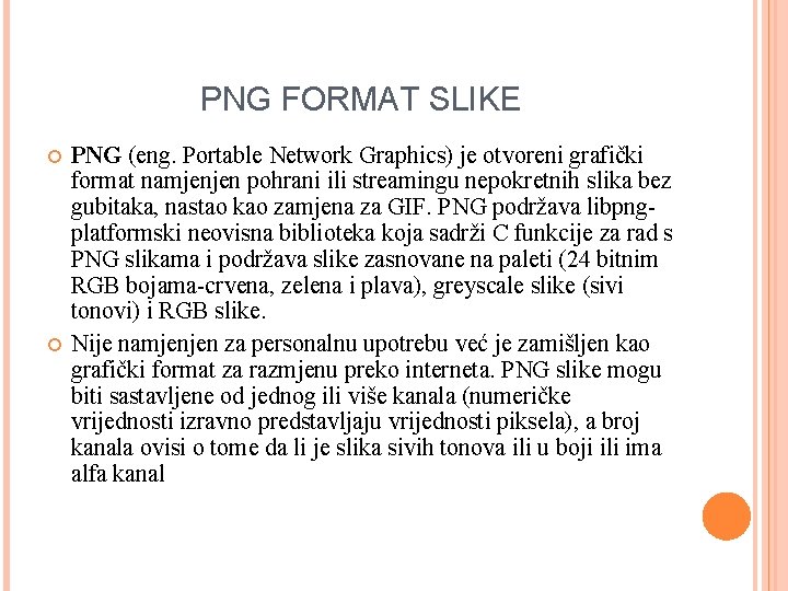 PNG FORMAT SLIKE PNG (eng. Portable Network Graphics) je otvoreni grafički format namjenjen pohrani