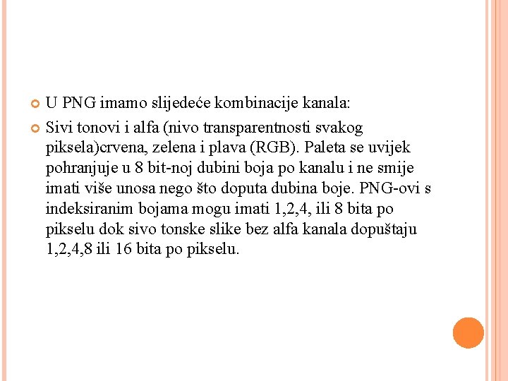U PNG imamo slijedeće kombinacije kanala: Sivi tonovi i alfa (nivo transparentnosti svakog piksela)crvena,
