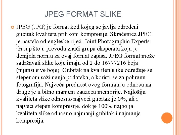 JPEG FORMAT SLIKE JPEG (JPG) je format kod kojeg se javlja odredeni gubitak kvaliteta