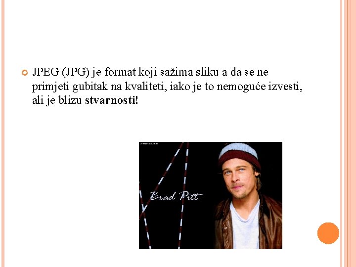  JPEG (JPG) je format koji sažima sliku a da se ne primjeti gubitak