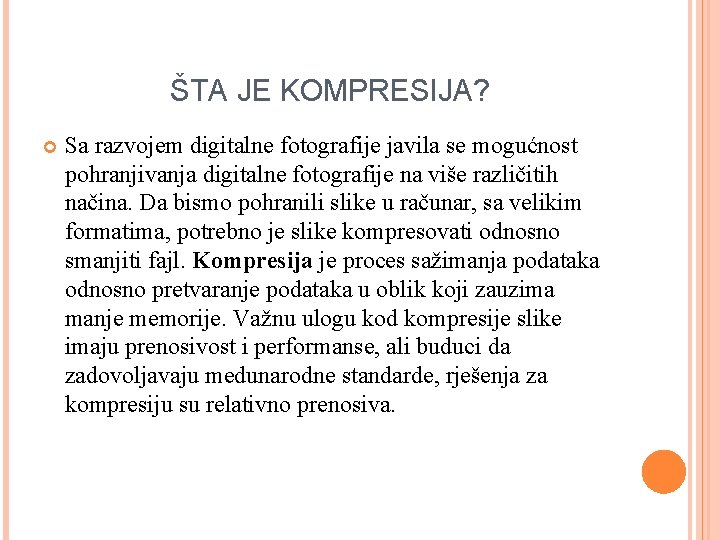 ŠTA JE KOMPRESIJA? Sa razvojem digitalne fotografije javila se mogućnost pohranjivanja digitalne fotografije na