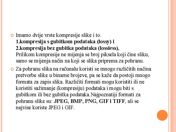  Imamo dvije vrste kompresije slike i to. 1. kompresija s gubitkom podataka (lossy)