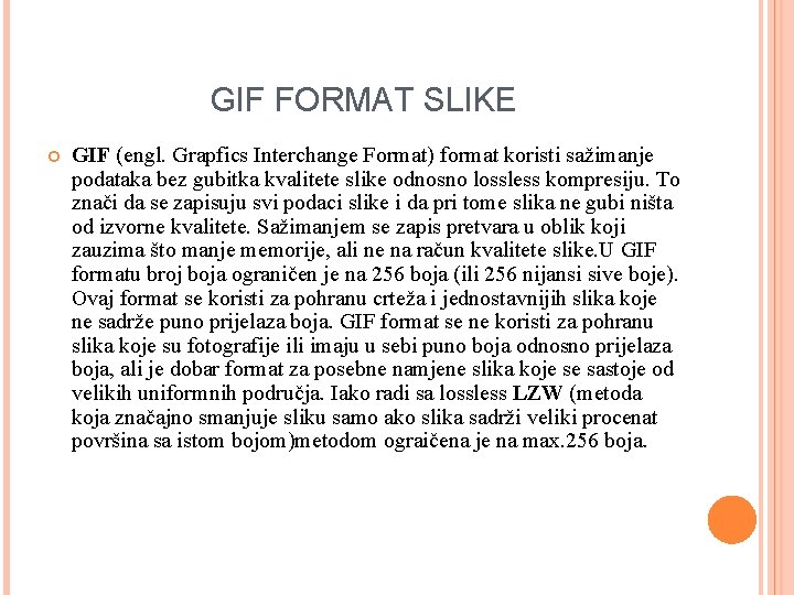 GIF FORMAT SLIKE GIF (engl. Grapfics Interchange Format) format koristi sažimanje podataka bez gubitka