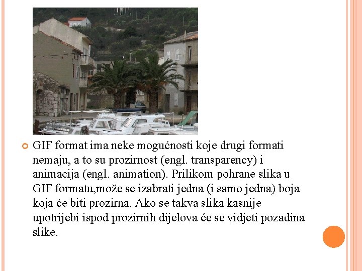  GIF format ima neke mogućnosti koje drugi formati nemaju, a to su prozirnost