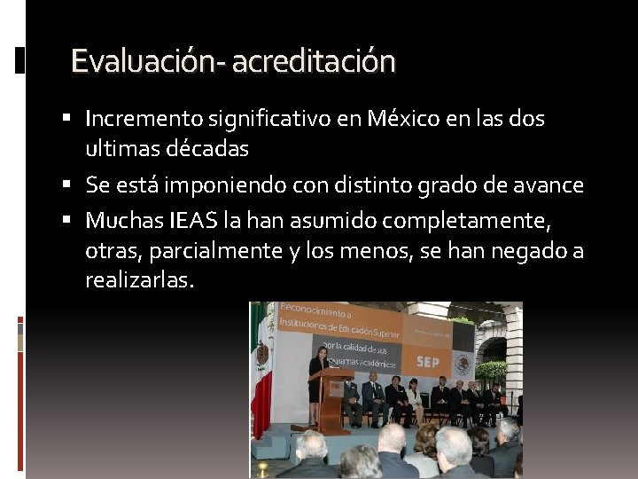 Evaluación- acreditación Incremento significativo en México en las dos ultimas décadas Se está imponiendo