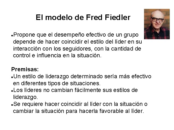 El modelo de Fred Fiedler Propone que el desempeño efectivo de un grupo depende